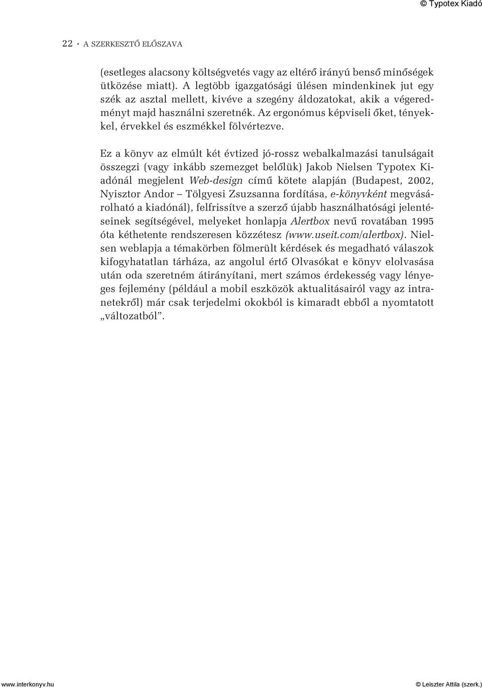 Az ergonómus képviseli õket, tényekkel, érvekkel és eszmékkel fölvértezve.