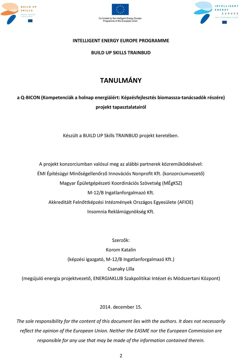 (konzorciumvezető) Magyar Épületgépészeti Koordinációs Szövetség (MÉgKSZ) M-12/B Ingatlanforgalmazó Kft.