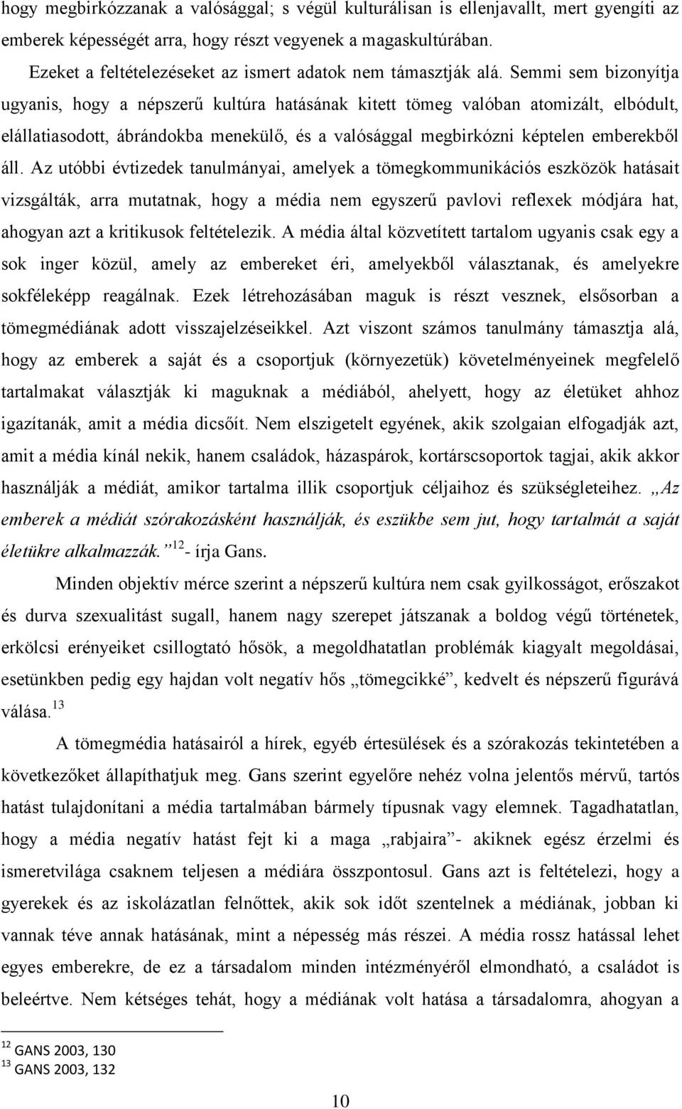 hogy részt vegyenek a magaskultúrában. Ezeket a feltételezéseket az ismert adatok nem támasztják alá.