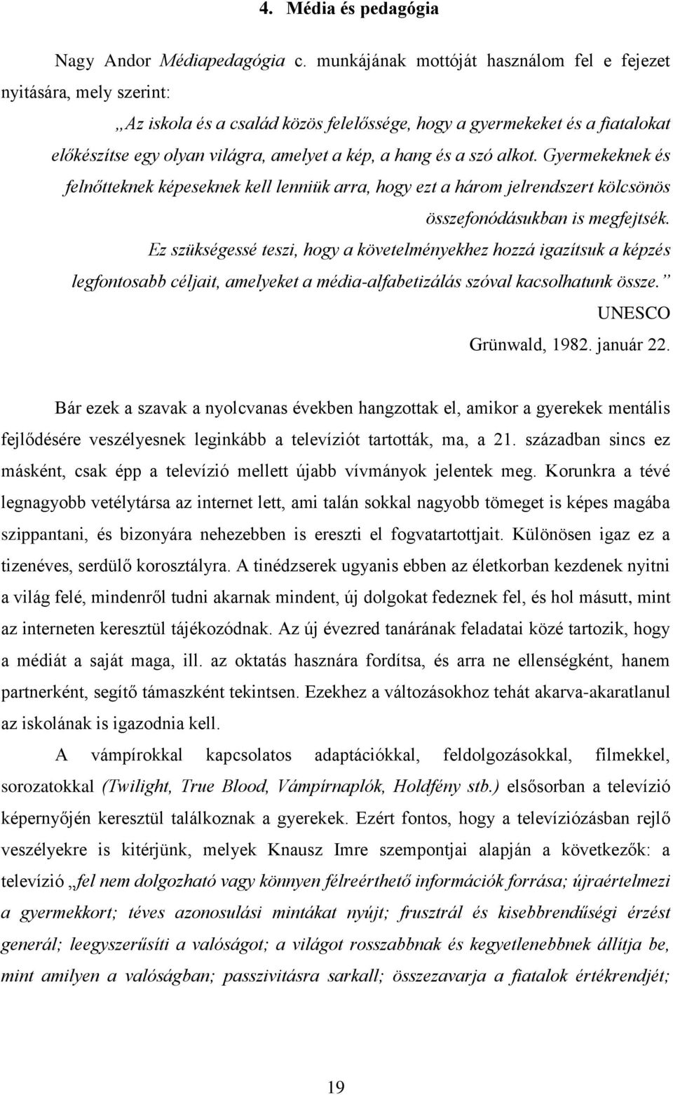 és a szó alkot. Gyermekeknek és felnőtteknek képeseknek kell lenniük arra, hogy ezt a három jelrendszert kölcsönös összefonódásukban is megfejtsék.