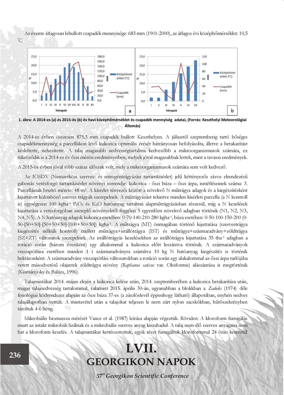 ábra: A 2014-es (a) és 2015-ös (b) év havi középhőmérséklet és csapadék mennyiség adatai, (Forrás: Keszthelyi Meteorológiai Állomás) A 2014-es évben összesen 875,3 mm csapadék hullott Keszthelyen.