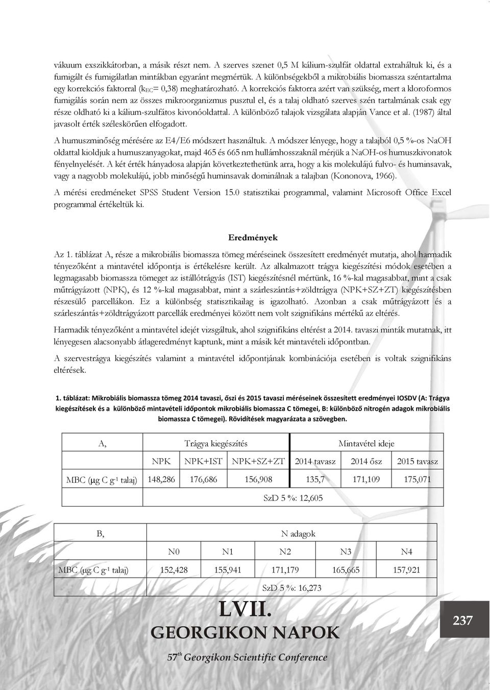 A korrekciós faktorra azért van szükség, mert a kloroformos fumigálás során nem az összes mikroorganizmus pusztul el, és a talaj oldható szerves szén tartalmának csak egy része oldható ki a