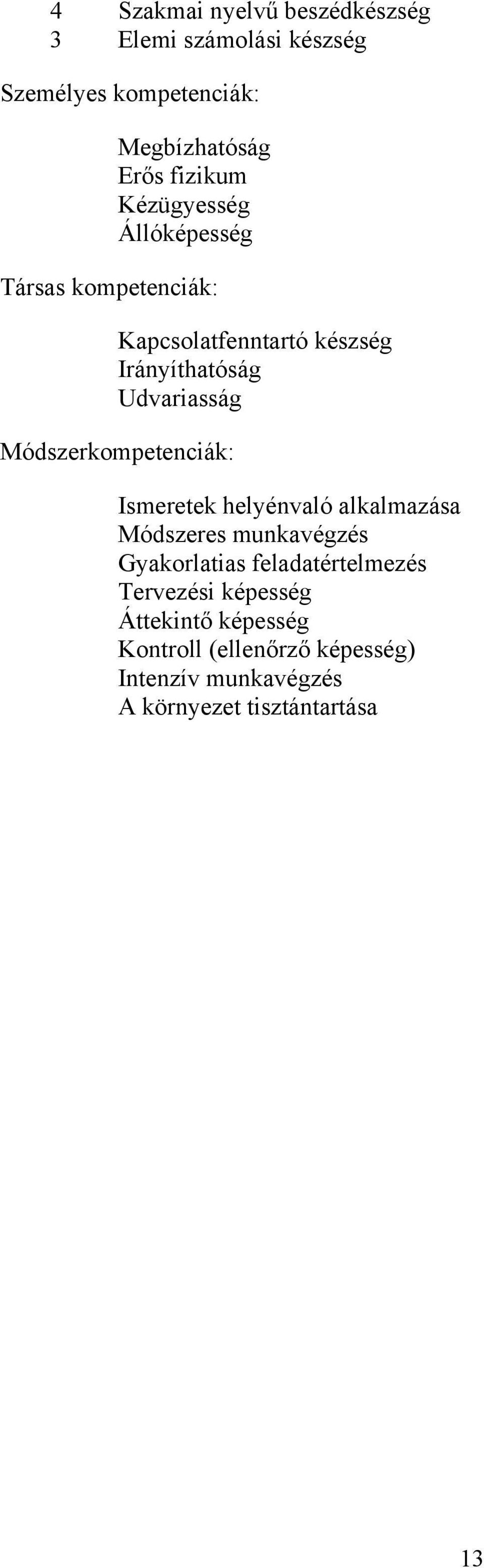 Módszerkompetenciák: Ismeretek helyénvaló alkalmazása Módszeres munkavégzés Gyakorlatias feladatértelmezés