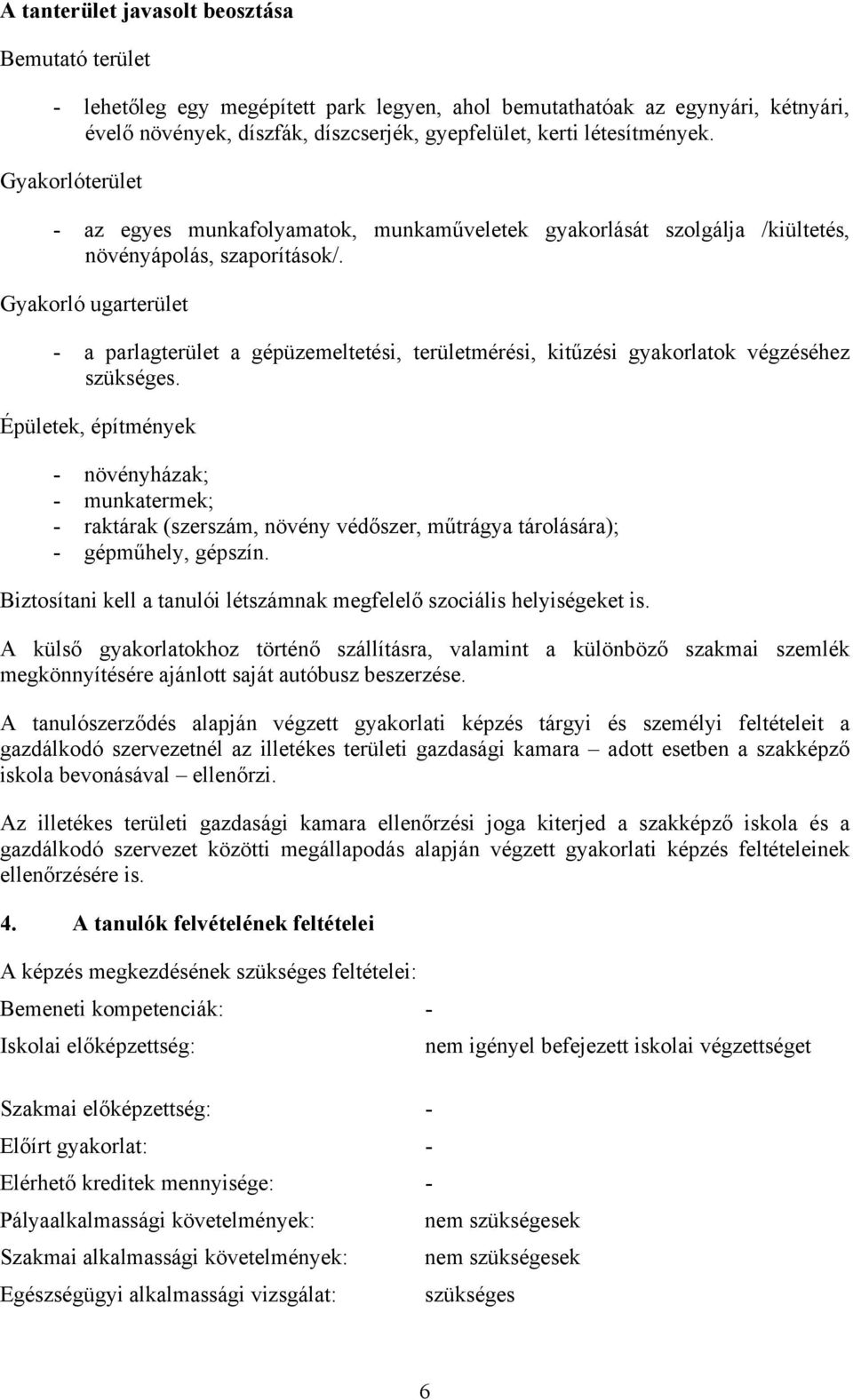 Gyakorló ugarterület - a parlagterület a gépüzemeltetési, területmérési, kitűzési gyakorlatok végzéséhez szükséges.