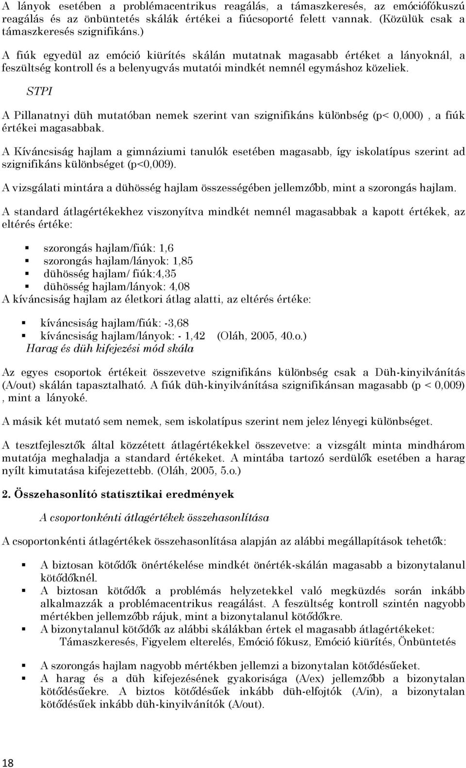 STPI A Pillanatnyi düh mutatóban nemek szerint van szignifikáns különbség (p< 0,000), a fiúk értékei magasabbak.