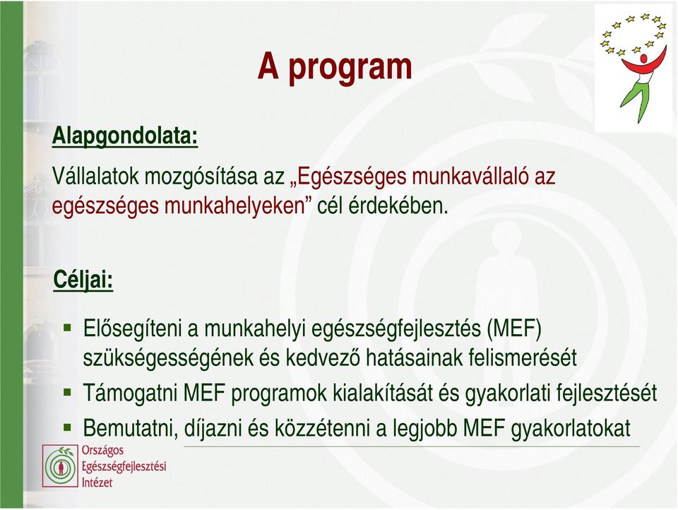 Céljai: Elısegíteni a munkahelyi egészségfejlesztés (MEF) szükségességének és kedvezı