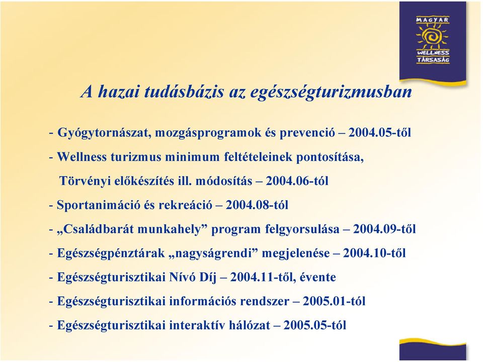 06-tól - Sportanimáció és rekreáció 2004.08-tól - Családbarát munkahely program felgyorsulása 2004.