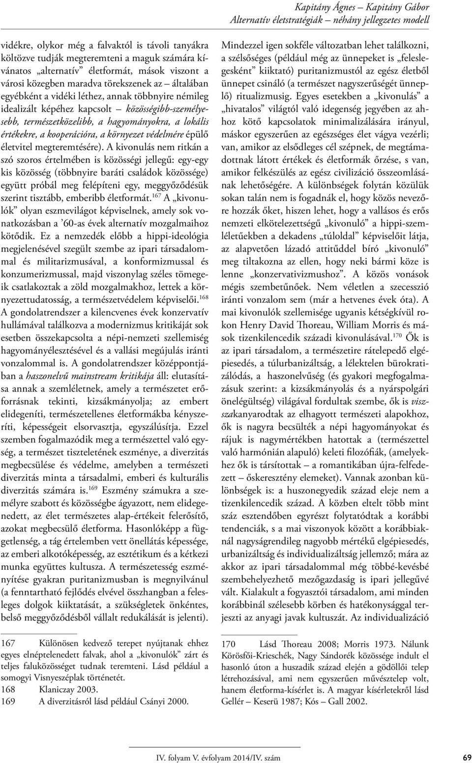 értékekre, a kooperációra, a környezet védelmére épülő életvitel megteremtésére).
