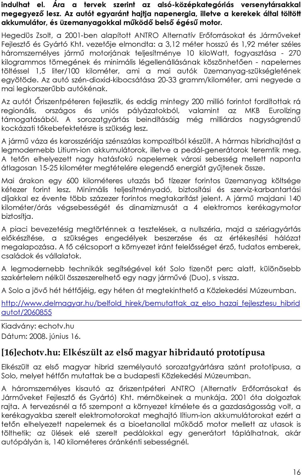 Hegedüs Zsolt, a 2001-ben alapított ANTRO Alternatív Erıforrásokat és Jármőveket Fejlesztı és Gyártó Kht.