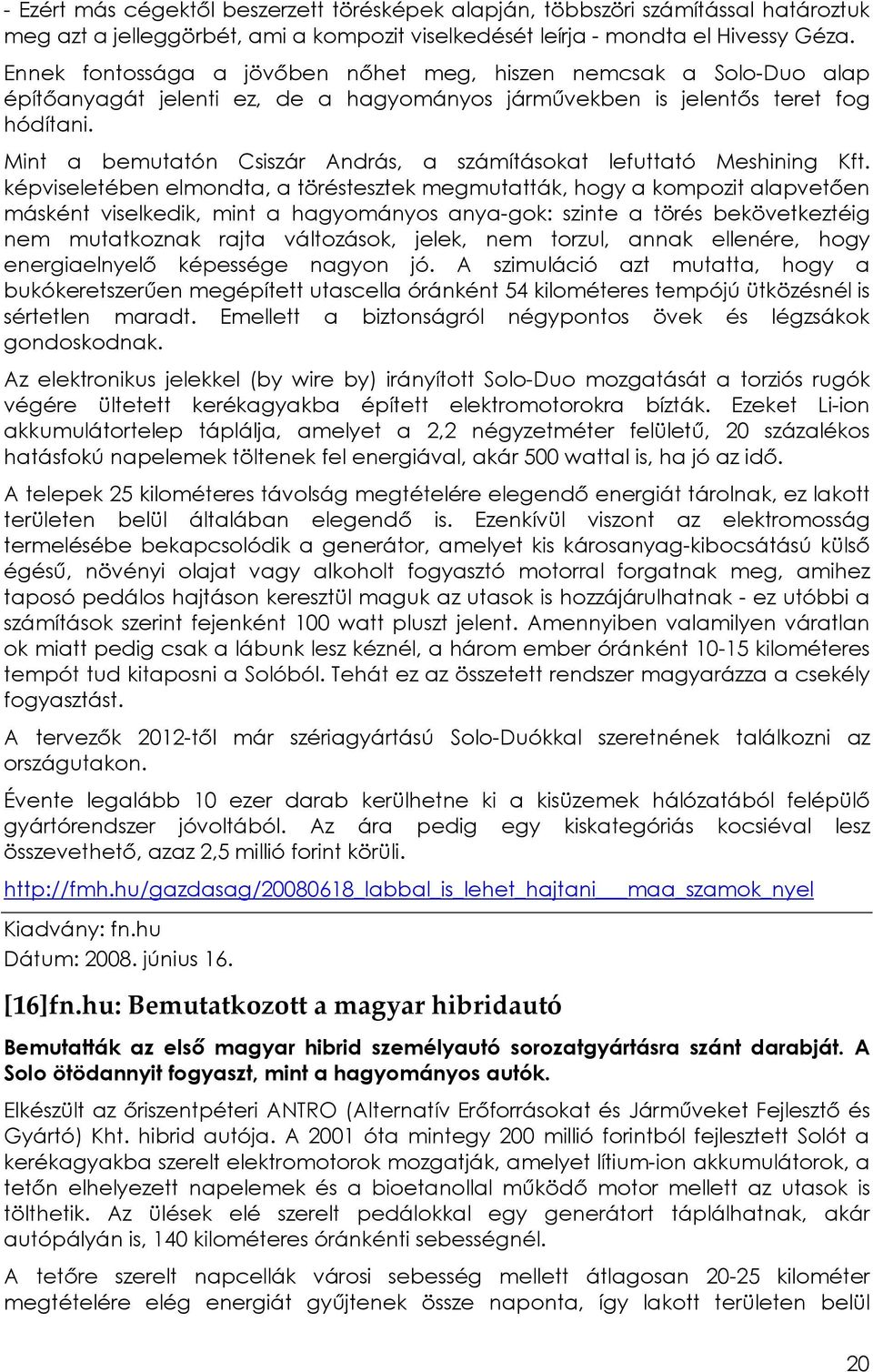 Mint a bemutatón Csiszár András, a számításokat lefuttató Meshining Kft.