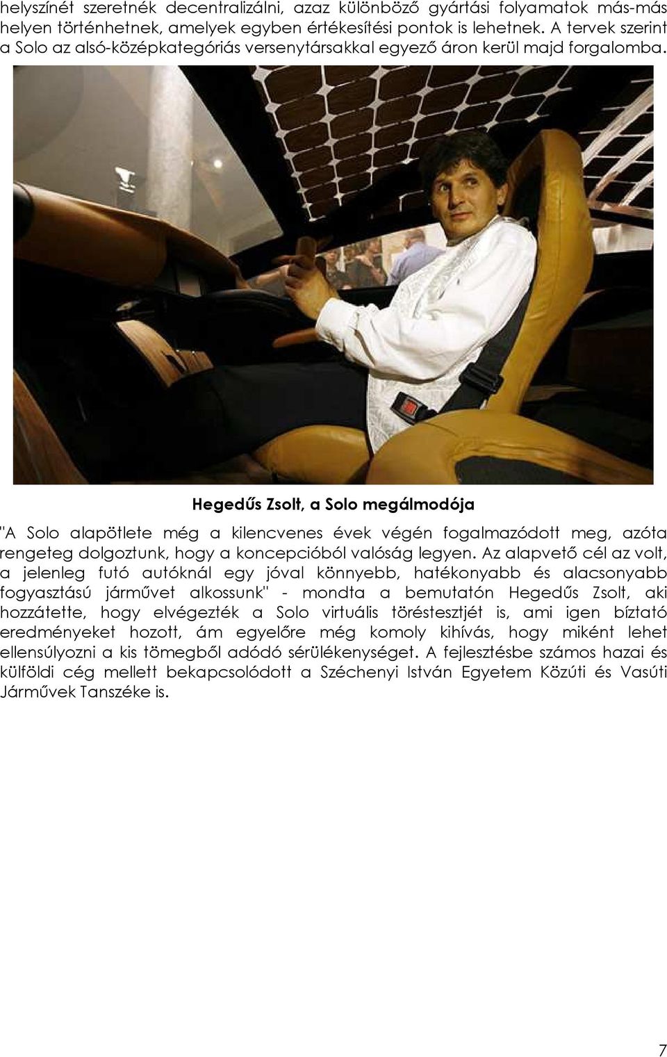 Hegedős Zsolt, a Solo megálmodója "A Solo alapötlete még a kilencvenes évek végén fogalmazódott meg, azóta rengeteg dolgoztunk, hogy a koncepcióból valóság legyen.
