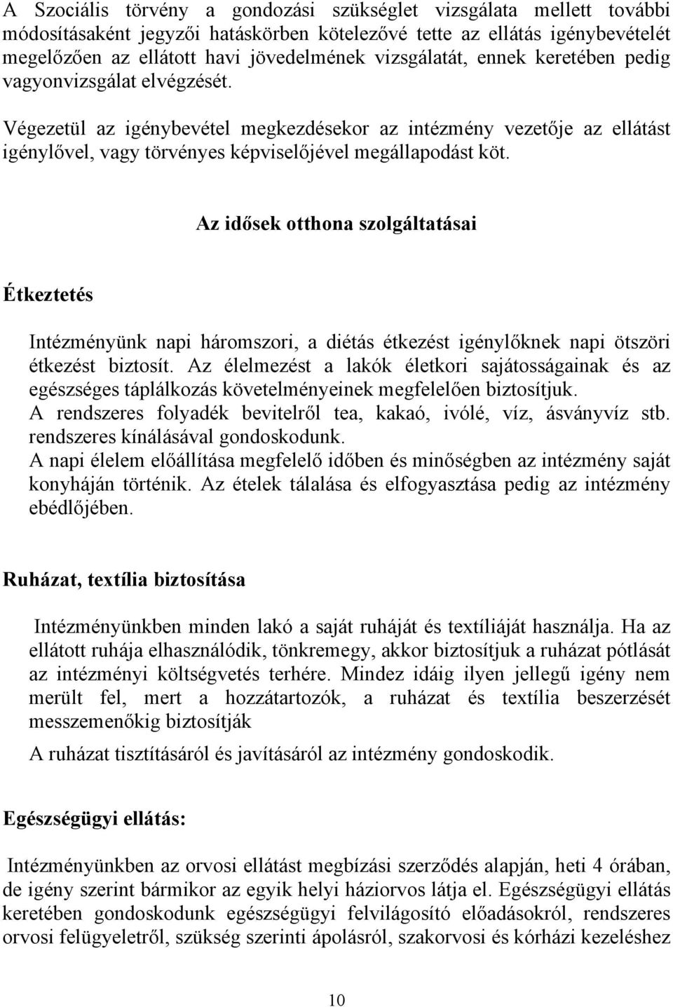 Az idősek otthona szolgáltatásai Étkeztetés Intézményünk napi háromszori, a diétás étkezést igénylőknek napi ötszöri étkezést biztosít.