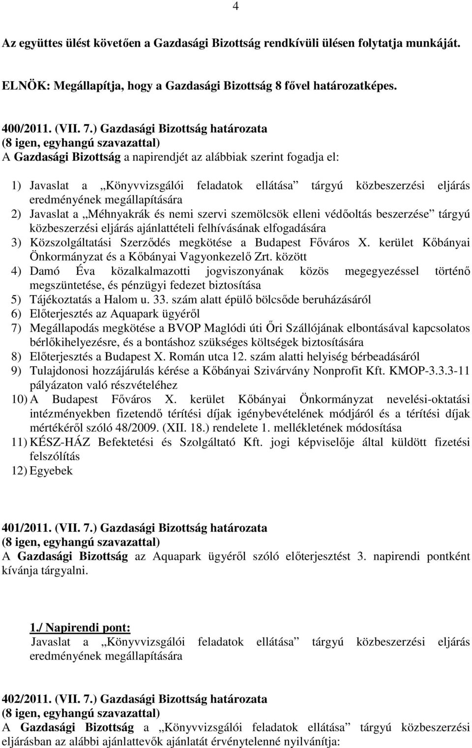 megállapítására 2) Javaslat a Méhnyakrák és nemi szervi szemölcsök elleni védőoltás beszerzése tárgyú közbeszerzési eljárás ajánlattételi felhívásának elfogadására 3) Közszolgáltatási Szerződés