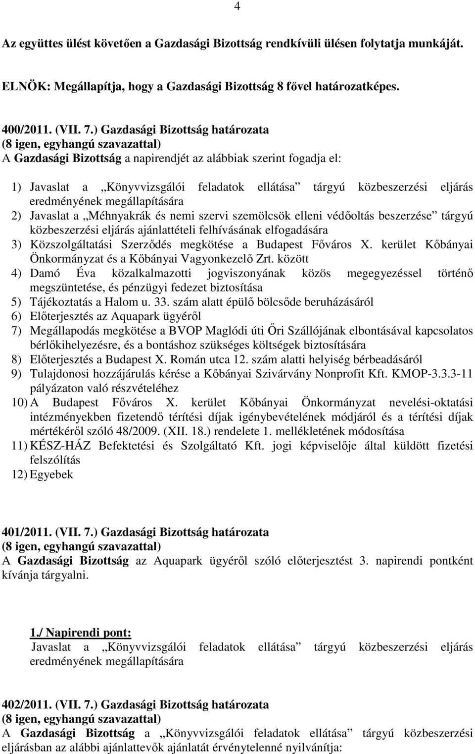 megállapítására 2) Javaslat a Méhnyakrák és nemi szervi szemölcsök elleni védőoltás beszerzése tárgyú közbeszerzési eljárás ajánlattételi felhívásának elfogadására 3) Közszolgáltatási Szerződés