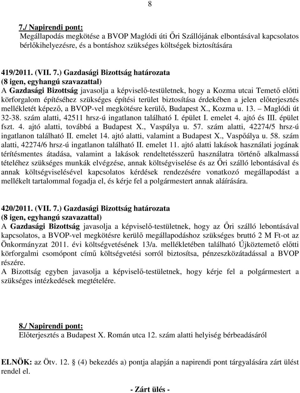 előterjesztés mellékletét képező, a BVOP-vel megkötésre kerülő, Budapest X., Kozma u. 13. Maglódi út 32-38. szám alatti, 42511 hrsz-ú ingatlanon található I. épület I. emelet 4. ajtó és III.