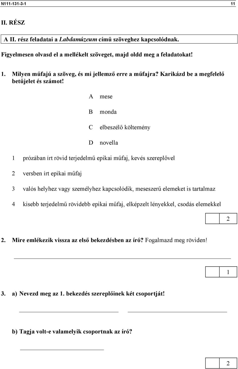 A B C D mese monda elbeszélő költemény novella prózában írt rövid terjedelmű epikai műfaj, kevés szereplővel versben írt epikai műfaj 3 valós helyhez vagy személyhez kapcsolódik,
