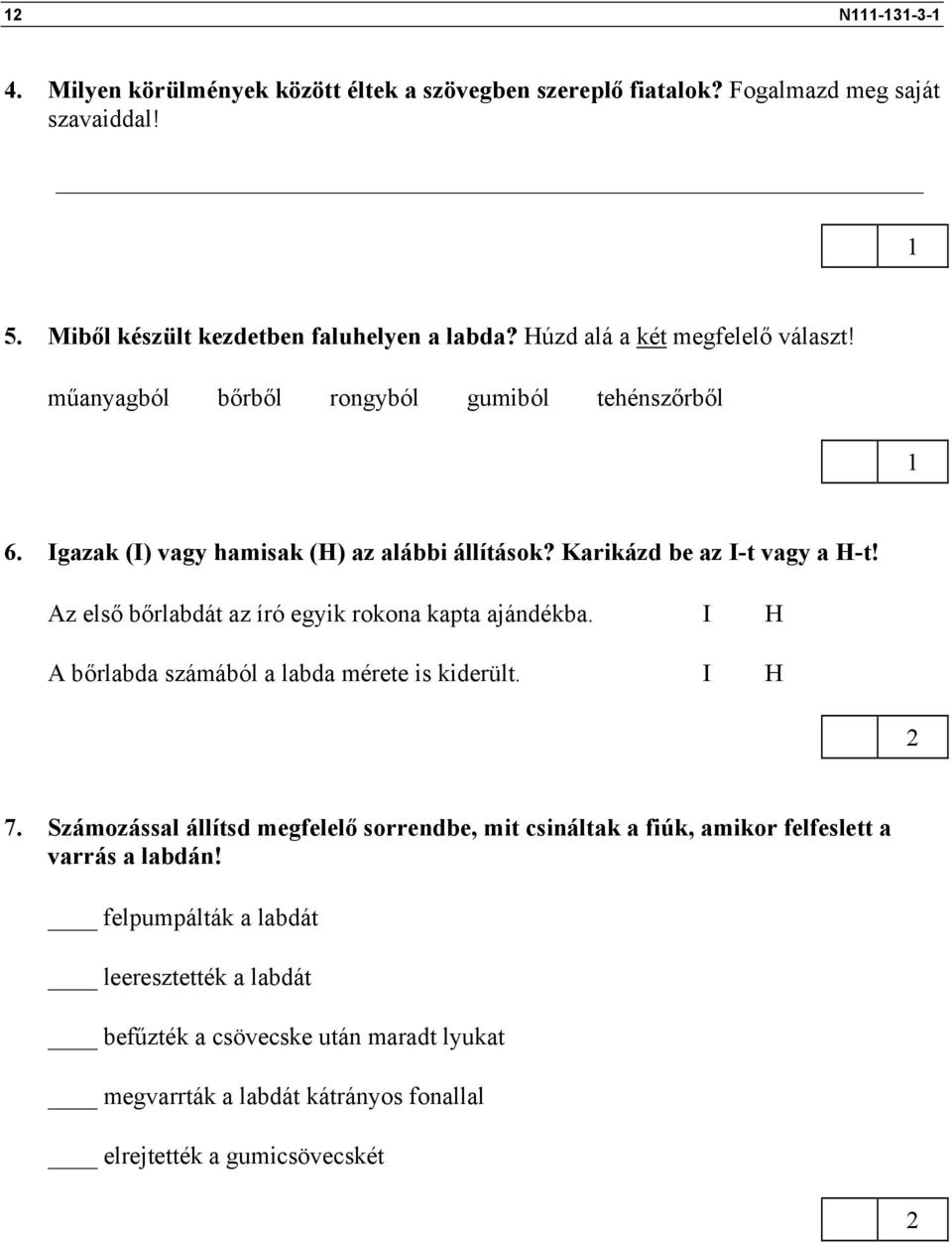 Az első bőrlabdát az író egyik rokona kapta ajándékba. I H A bőrlabda számából a labda mérete is kiderült. I H 7.