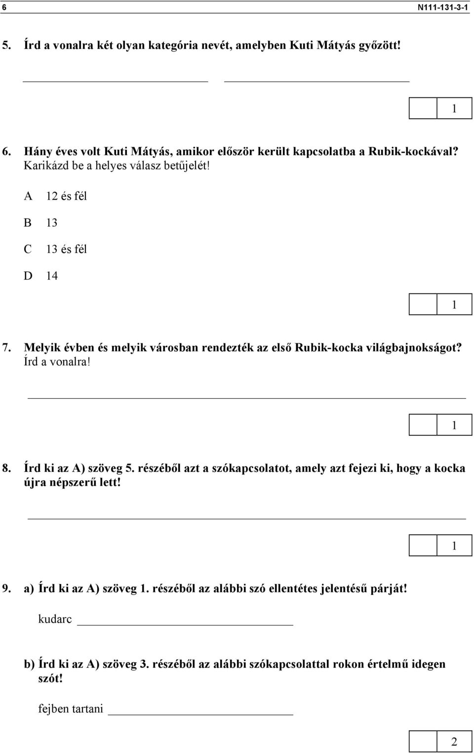 Melyik évben és melyik városban rendezték az első Rubik-kocka világbajnokságot? Írd a vonalra! 8. Írd ki az A) szöveg 5.