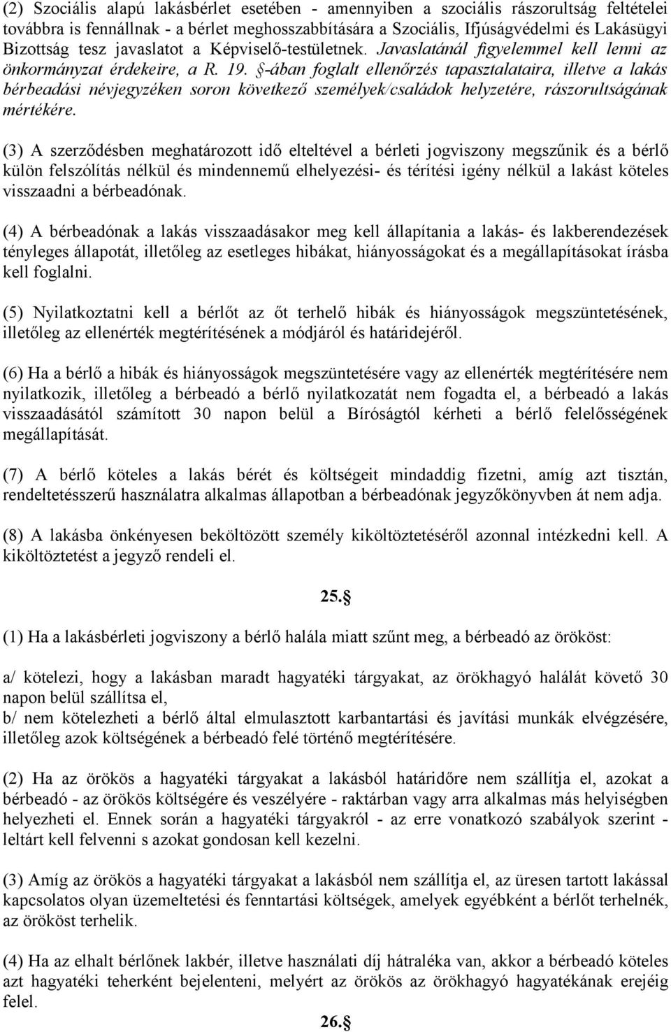 -ában foglalt ellenőrzés tapasztalataira, illetve a lakás bérbeadási névjegyzéken soron következő személyek/családok helyzetére, rászorultságának mértékére.