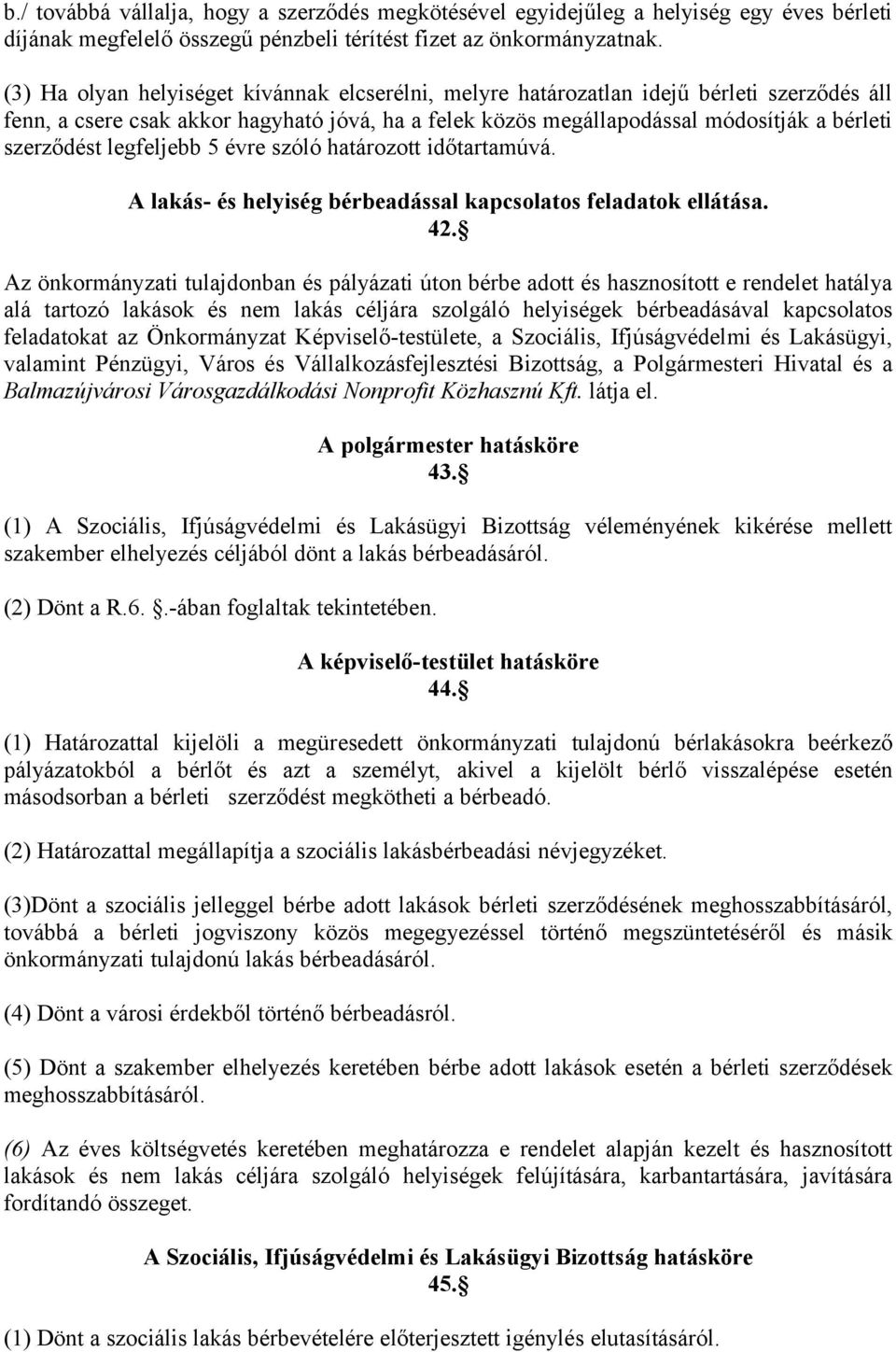 legfeljebb 5 évre szóló határozott időtartamúvá. A lakás- és helyiség bérbeadással kapcsolatos feladatok ellátása. 42.