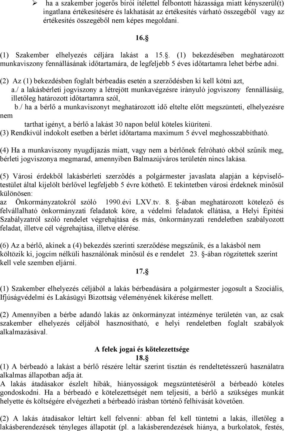 (2) Az (1) bekezdésben foglalt bérbeadás esetén a szerződésben ki kell kötni azt, a.