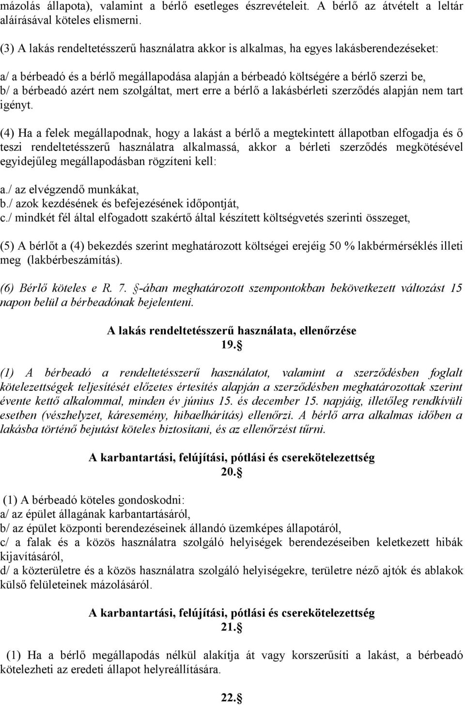 nem szolgáltat, mert erre a bérlő a lakásbérleti szerződés alapján nem tart igényt.