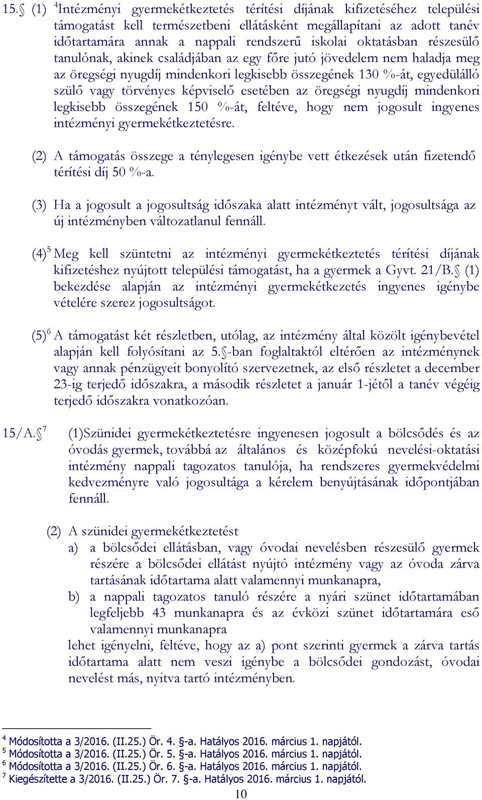 esetében az öregségi nyugdíj mindenkori legkisebb összegének 150 %-át, feltéve, hogy nem jogosult ingyenes intézményi gyermekétkeztetésre.