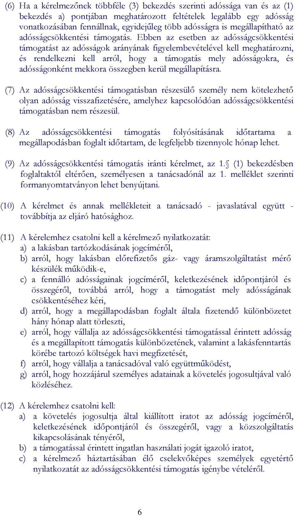 Ebben az esetben az adósságcsökkentési támogatást az adósságok arányának figyelembevételével kell meghatározni, és rendelkezni kell arról, hogy a támogatás mely adósságokra, és adósságonként mekkora