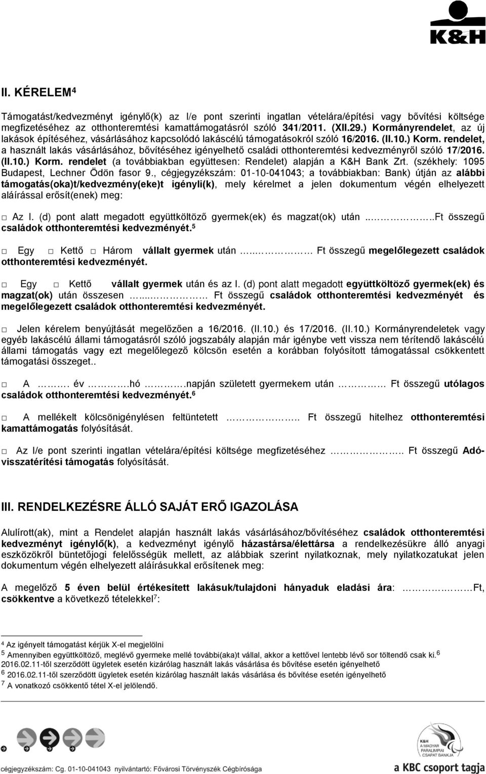 (II.10.) Korm. rendelet (a továbbiakban együttesen: Rendelet) alapján a K&H Bank Zrt. (székhely: 1095 Budapest, Lechner Ödön fasor 9.