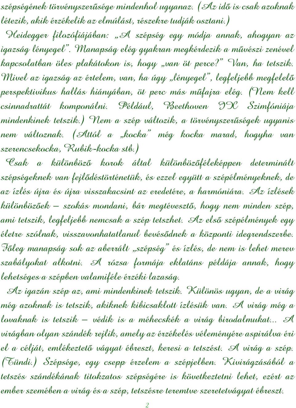 Van, ha tetszik. Mivel az igazság az értelem, van, ha úgy lényegel, legfeljebb megfelelő perspektivikus hallás hiányában, öt perc más műfajra elég. (Nem kell csinnadrattát komponálni.