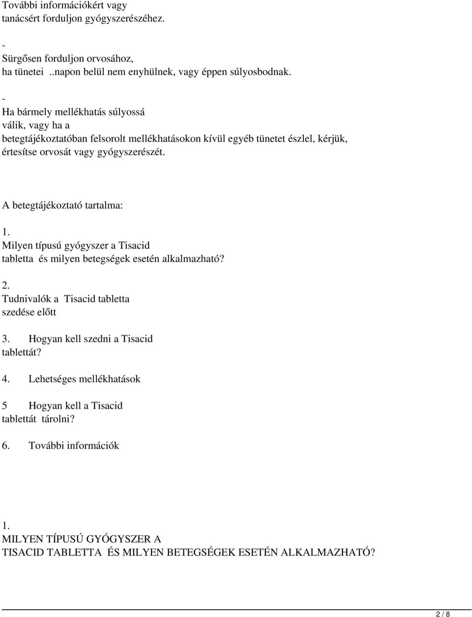 A betegtájékoztató tartalma: 1. Milyen típusú gyógyszer a Tisacid tabletta és milyen betegségek esetén alkalmazható? 2. Tudnivalók a Tisacid tabletta szedése előtt 3.