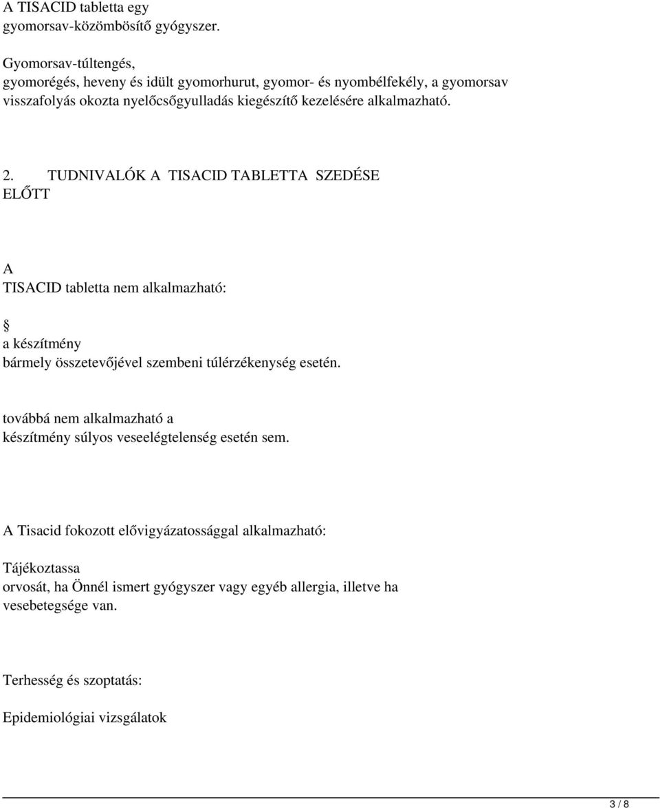 alkalmazható. 2. TUDNIVALÓK A TISACID TABLETTA SZEDÉSE ELŐTT A TISACID tabletta nem alkalmazható: a készítmény bármely összetevőjével szembeni túlérzékenység esetén.