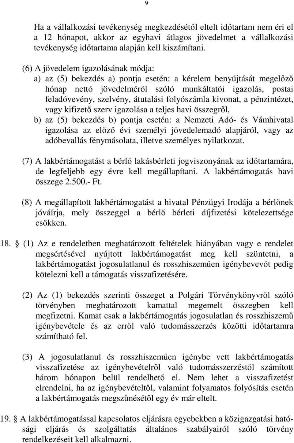 folyószámla kivonat, a pénzintézet, vagy kifizető szerv igazolása a teljes havi összegről, b) az (5) bekezdés b) pontja esetén: a Nemzeti Adó- és Vámhivatal igazolása az előző évi személyi