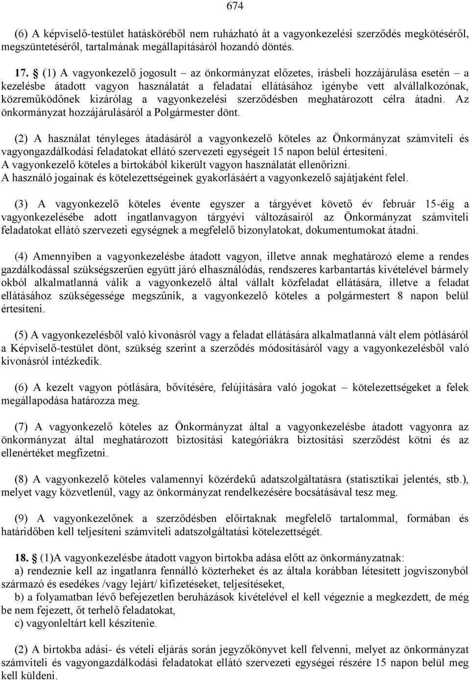 kizárólag a vagyonkezelési szerződésben meghatározott célra átadni. Az önkormányzat hozzájárulásáról a Polgármester dönt.