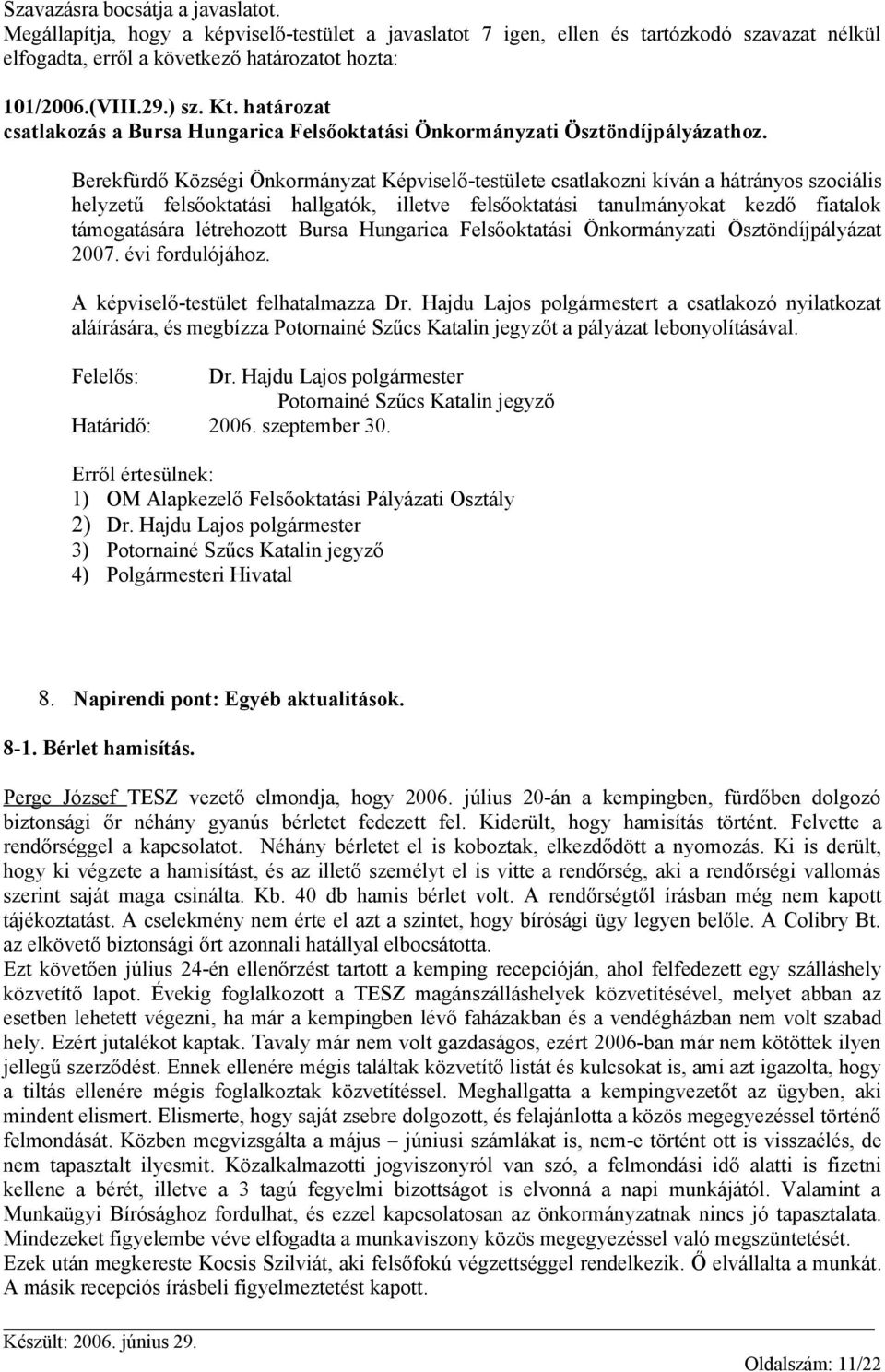 Berekfürdő Községi Önkormányzat Képviselő-testülete csatlakozni kíván a hátrányos szociális helyzetű felsőoktatási hallgatók, illetve felsőoktatási tanulmányokat kezdő fiatalok támogatására