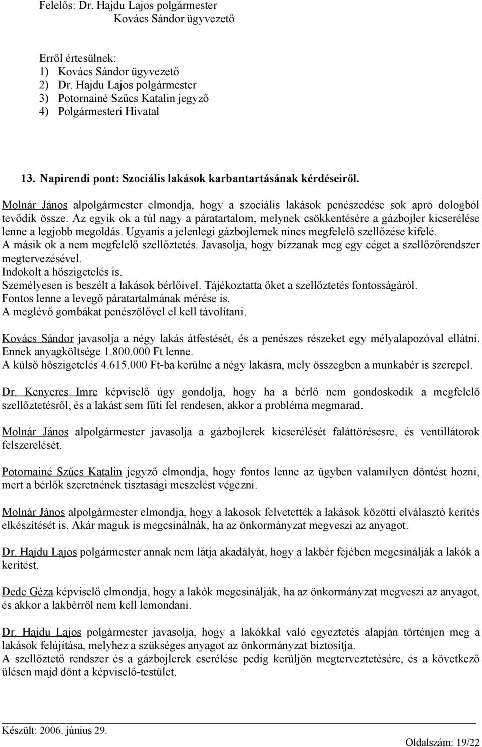 Molnár János alpolgármester elmondja, hogy a szociális lakások penészedése sok apró dologból tevődik össze.