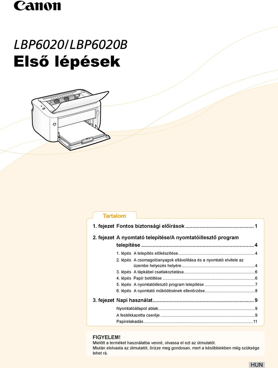 lépés A nyomtatóillesztő program telepítése...7 6. lépés A nyomtató működésének ellenőrzése...8 3. fejezet Napi használat...9 Nyomtatóállapot ablak...9 A festékkazetta cseréje.