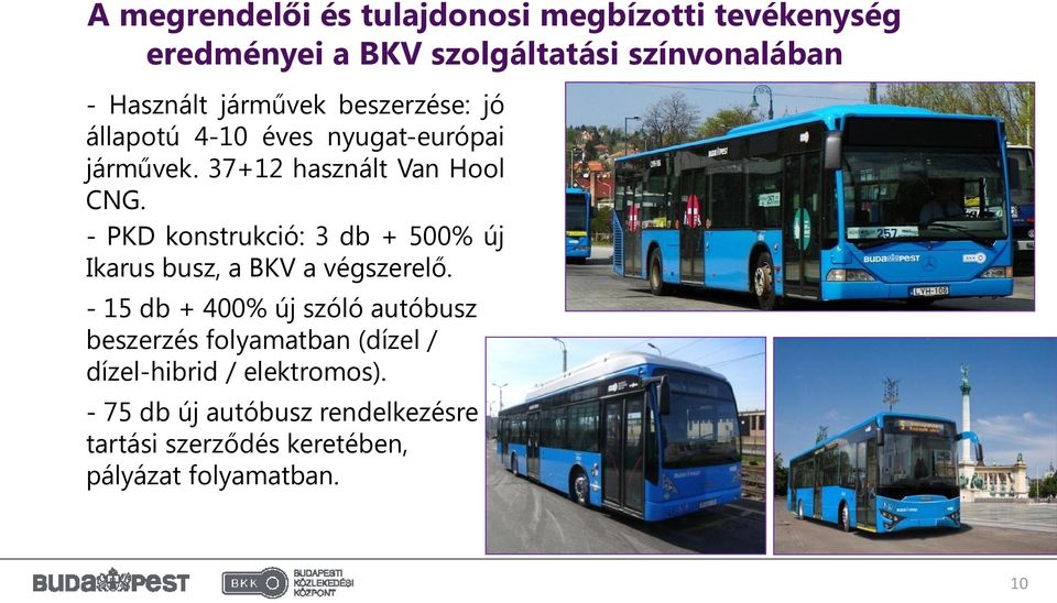 - PKD konstrukció: 3 db + 500% új Ikarus busz, a BKV a végszerelő.