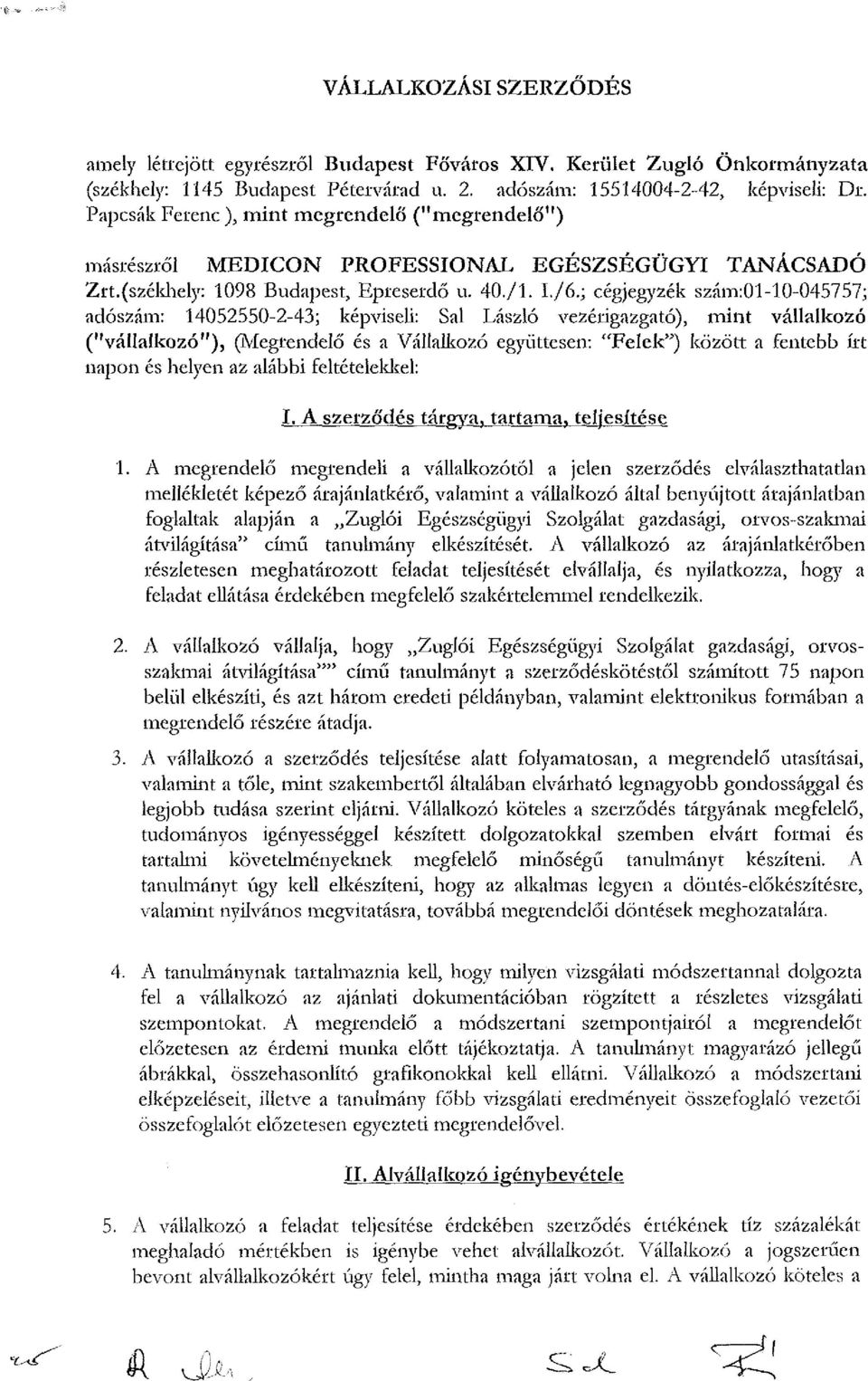 ; cégjegyzék szám:01-10-045757; adószám: 14052550-2-43; képviseli: Sal László vezérigazgató), mint vállalkozó ("vállalkozó"), (Megrendelő és a Vállalkozó együttesen: "Felek") között a fentebb írt