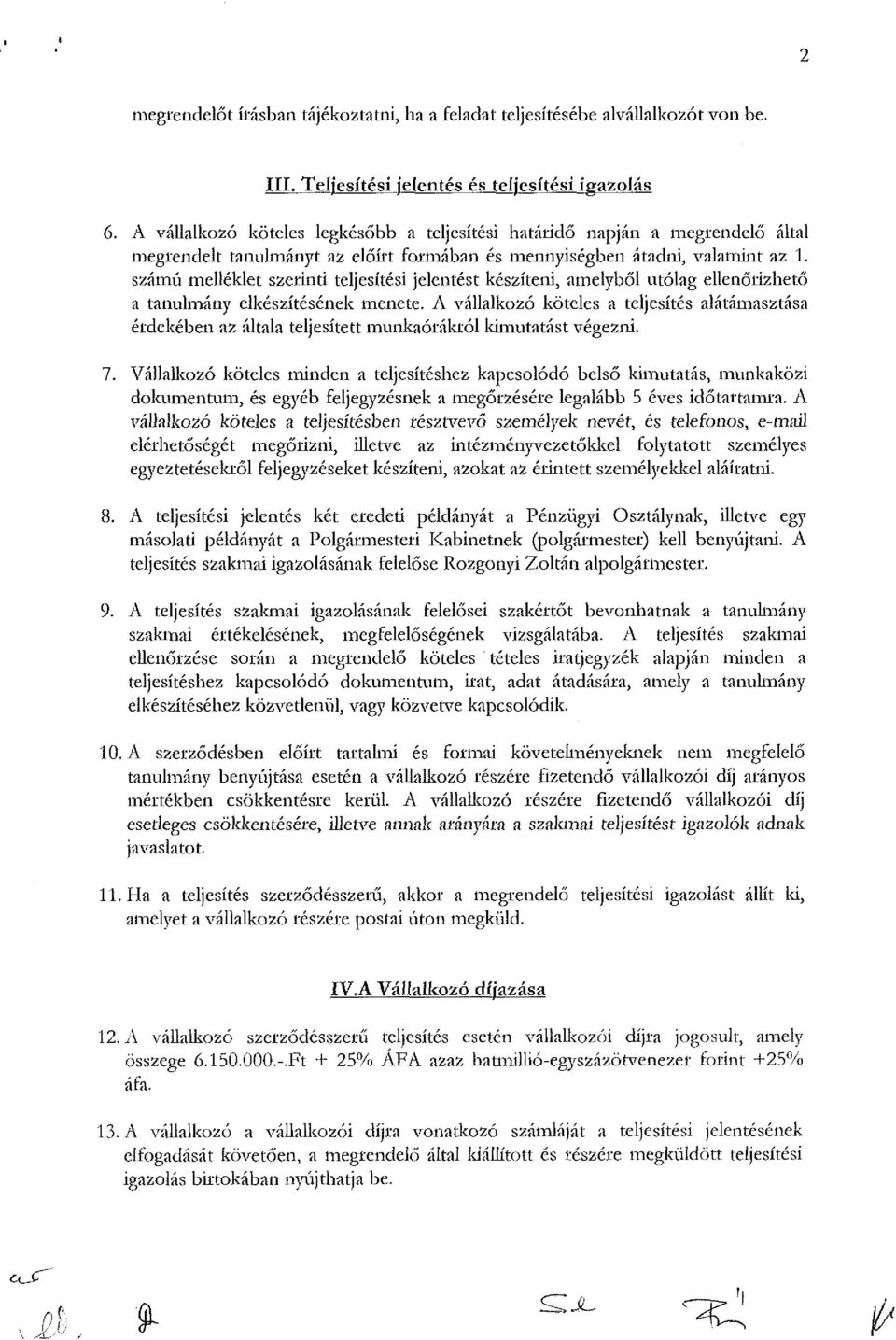 számú melléklet szerinti teljesítési jelentést készíteni, amelyből utólag ellenőrizhető a tanulmány elkészítésének menete.