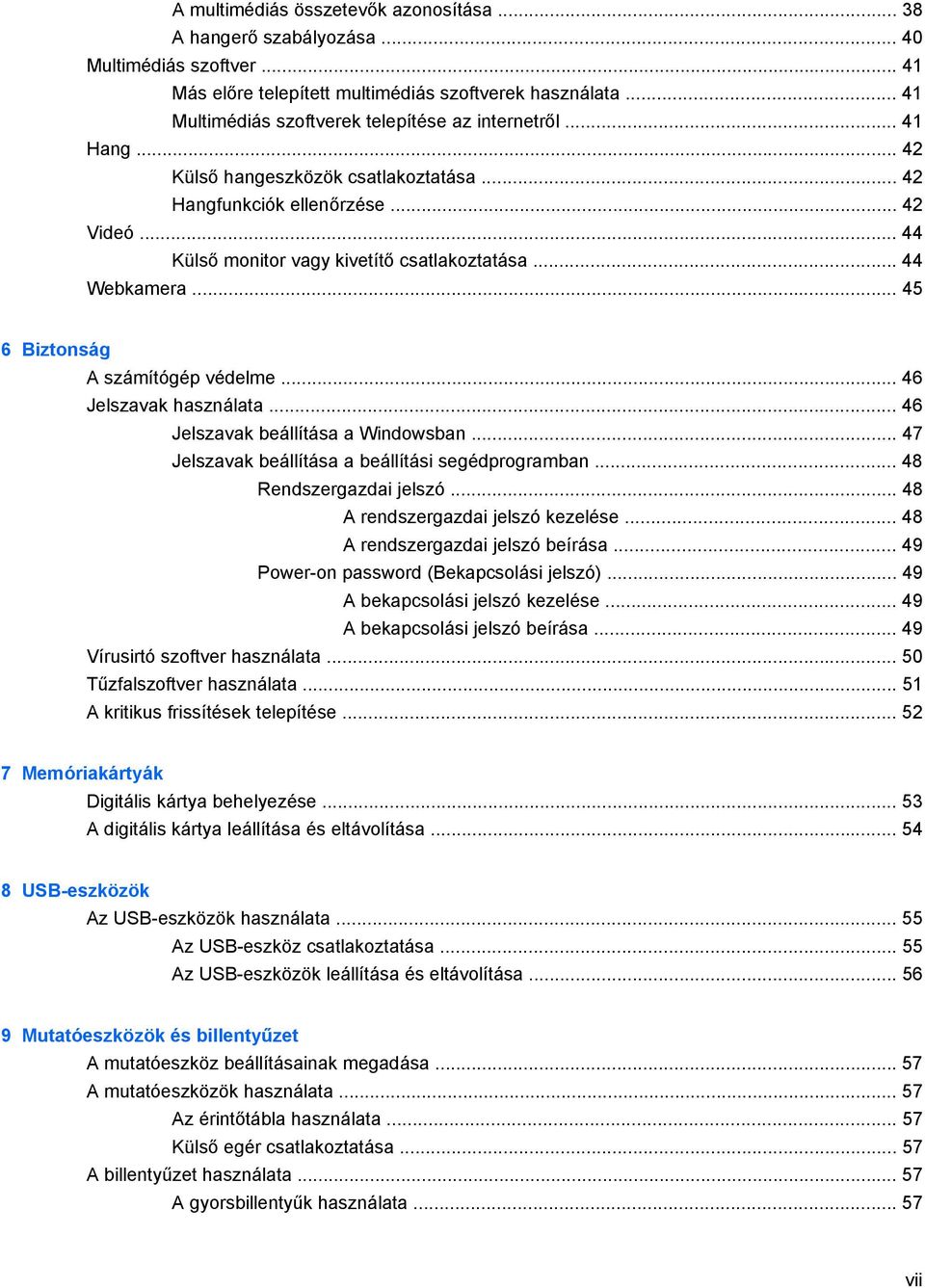 .. 44 Webkamera... 45 6 Biztonság A számítógép védelme... 46 Jelszavak használata... 46 Jelszavak beállítása a Windowsban... 47 Jelszavak beállítása a beállítási segédprogramban.