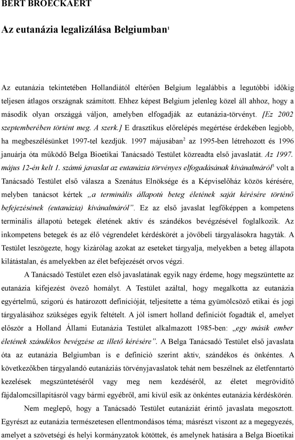 ] E drasztikus előrelépés megértése érdekében legjobb, ha megbeszélésünket 1997-tel kezdjük.