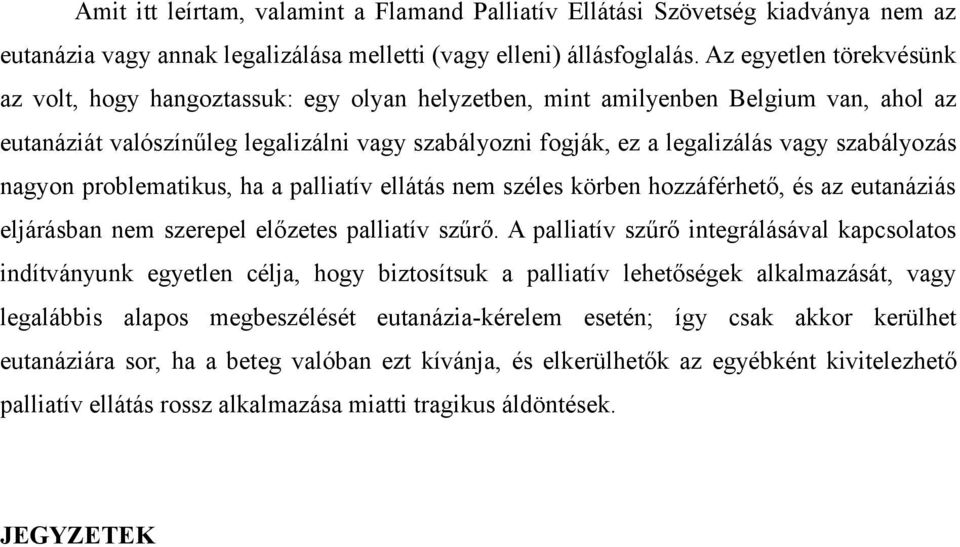 szabályozás nagyon problematikus, ha a palliatív ellátás nem széles körben hozzáférhető, és az eutanáziás eljárásban nem szerepel előzetes palliatív szűrő.