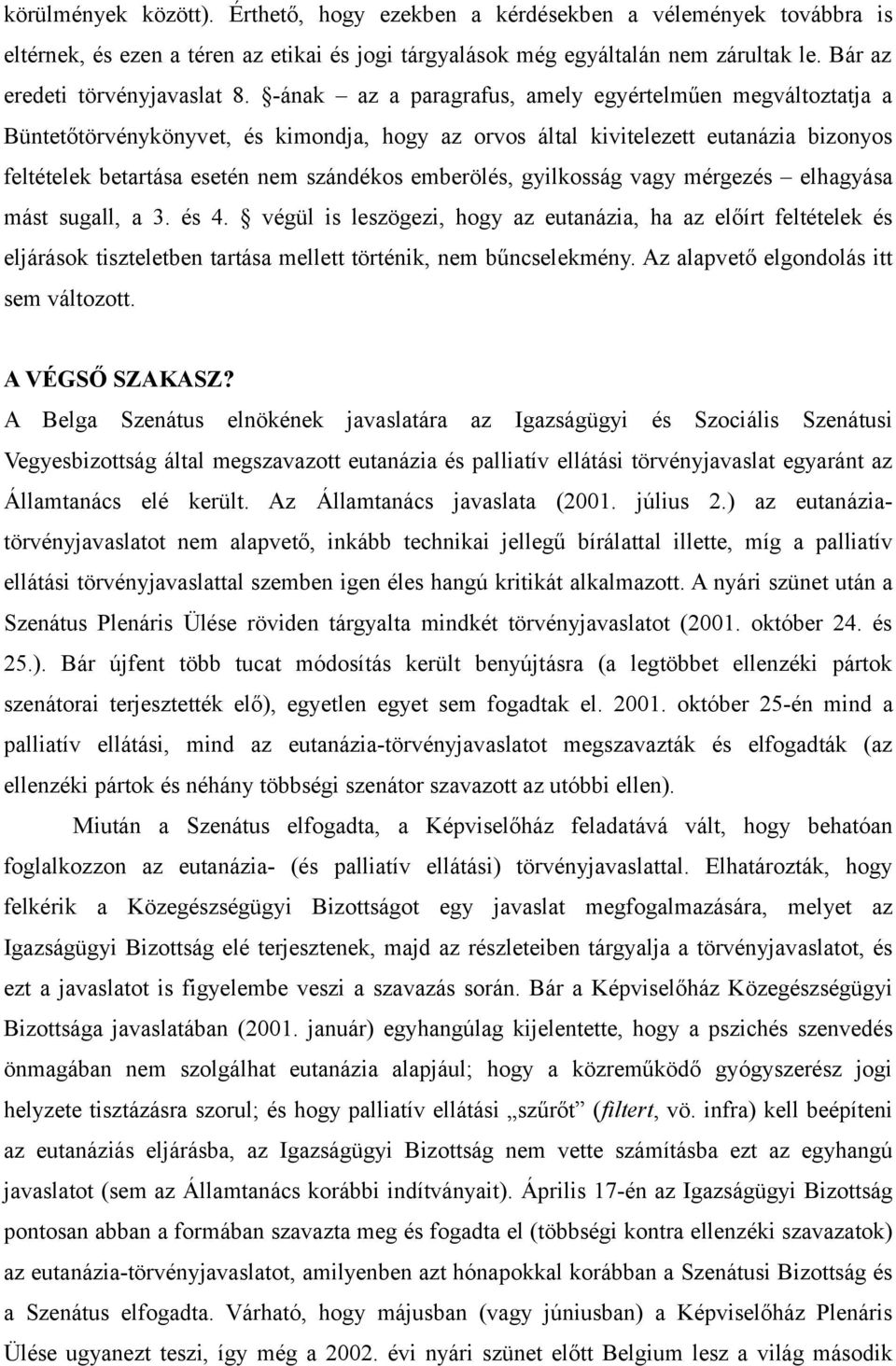 -ának az a paragrafus, amely egyértelműen megváltoztatja a Büntetőtörvénykönyvet, és kimondja, hogy az orvos által kivitelezett eutanázia bizonyos feltételek betartása esetén nem szándékos emberölés,