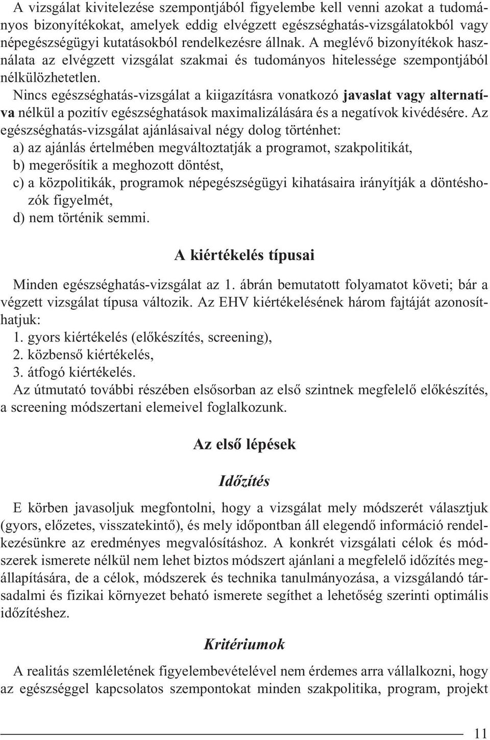 Nincs egészséghatás-vizsgálat a kiigazításra vonatkozó javaslat vagy alternatíva nélkül a pozitív egészséghatások maximalizálására és a negatívok kivédésére.