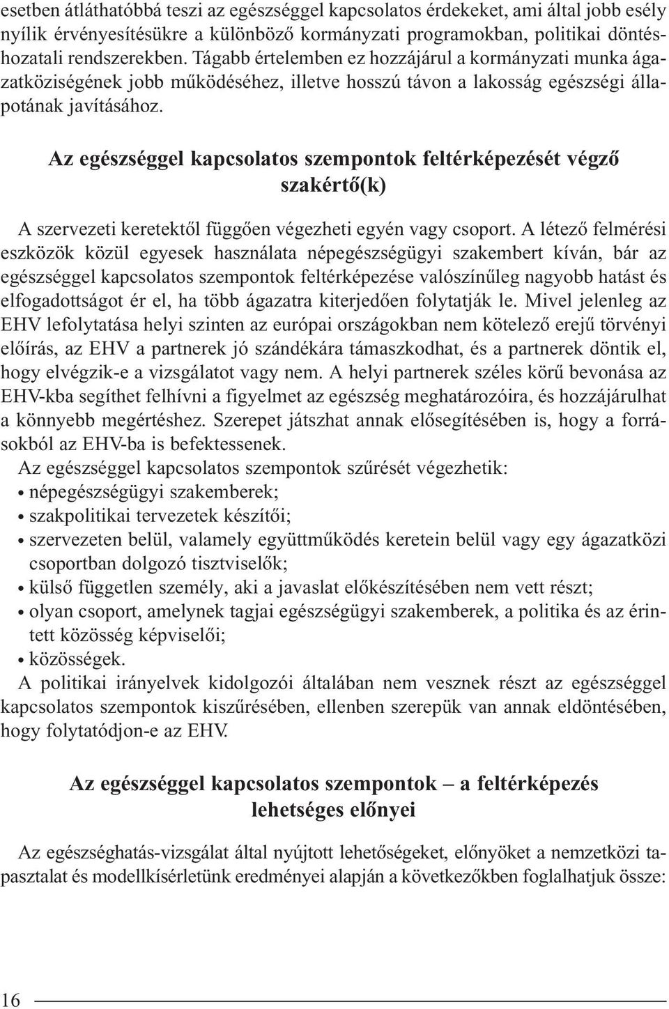 Az egészséggel kapcsolatos szempontok feltérképezését végzô szakértô(k) A szervezeti keretektôl függôen végezheti egyén vagy csoport.