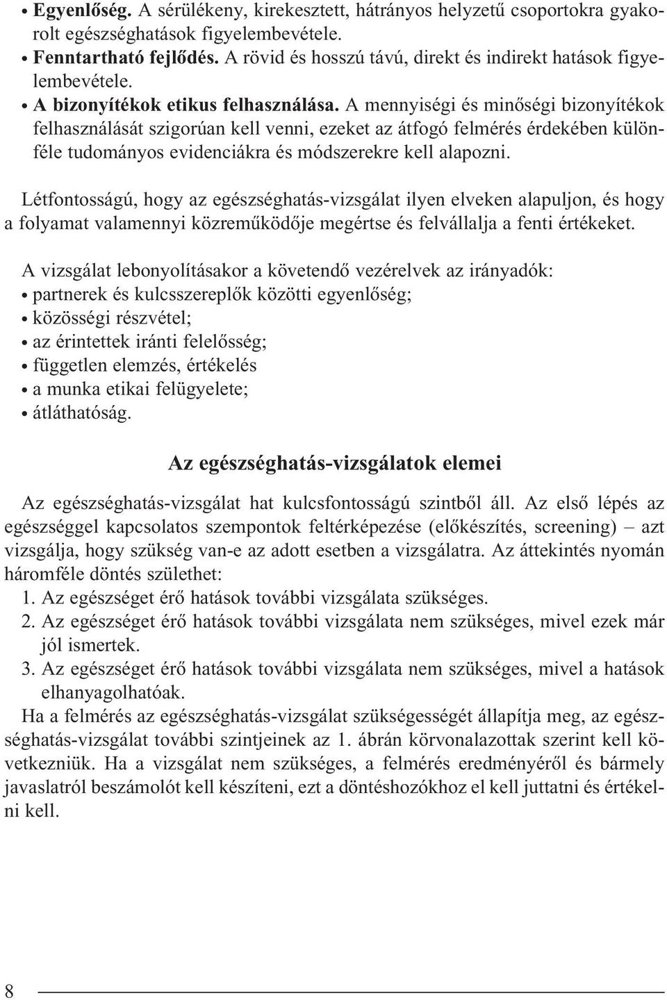 A mennyiségi és minôségi bizonyítékok felhasználását szigorúan kell venni, ezeket az átfogó felmérés érdekében különféle tudományos evidenciákra és módszerekre kell alapozni.