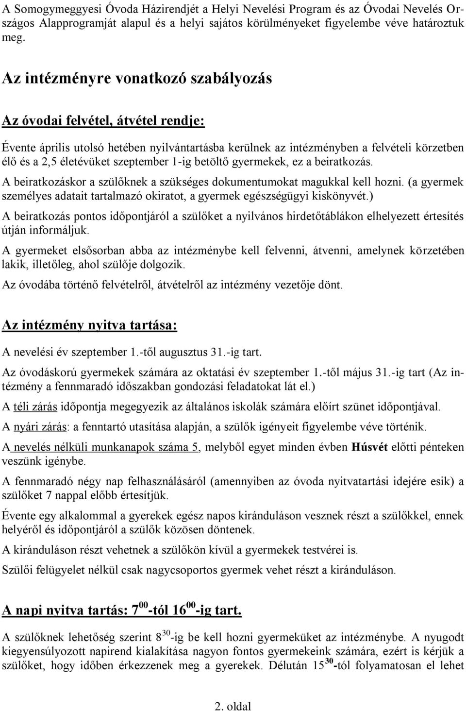 szeptember 1-ig betöltő gyermekek, ez a beiratkozás. A beiratkozáskor a szülőknek a szükséges dokumentumokat magukkal kell hozni.