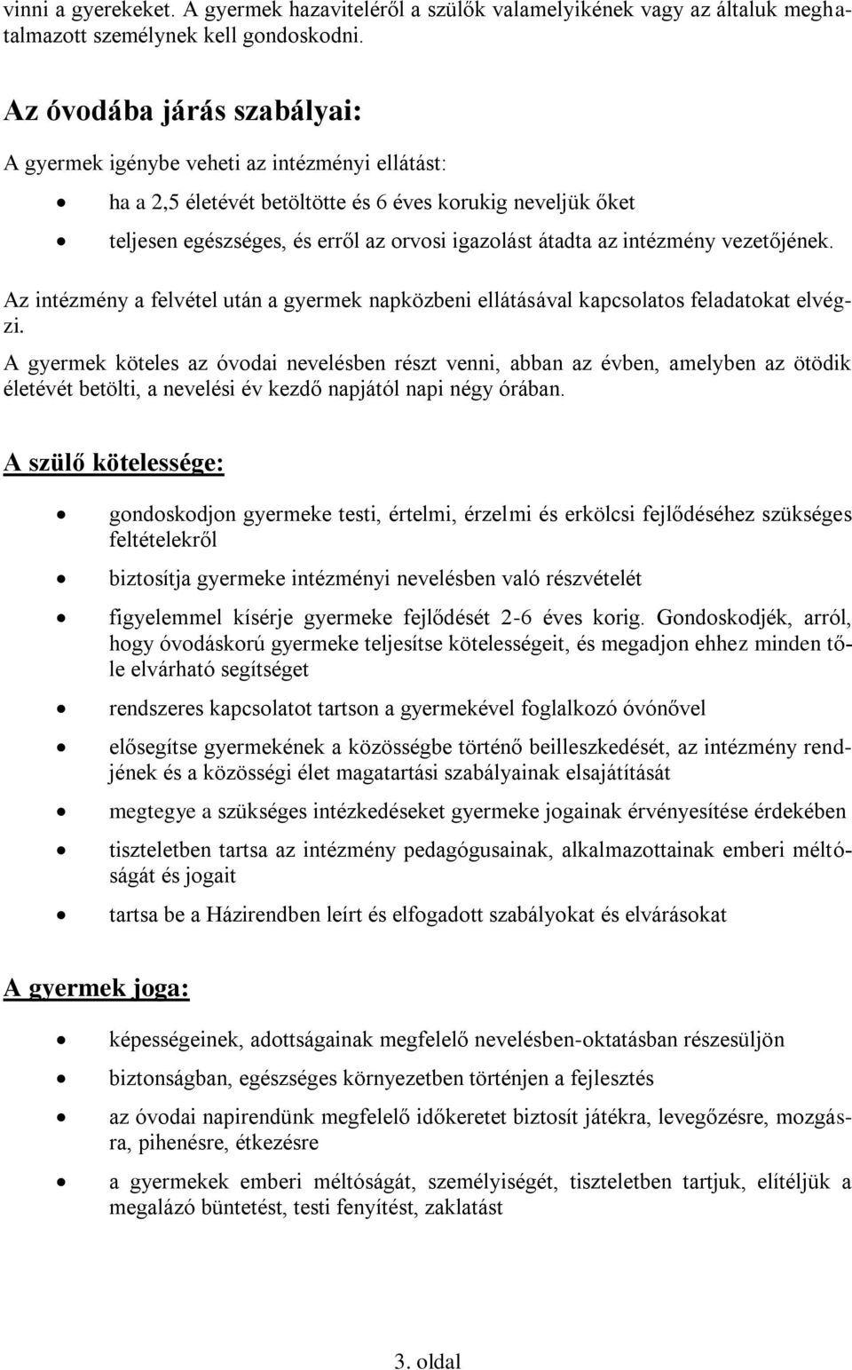 intézmény vezetőjének. Az intézmény a felvétel után a gyermek napközbeni ellátásával kapcsolatos feladatokat elvégzi.