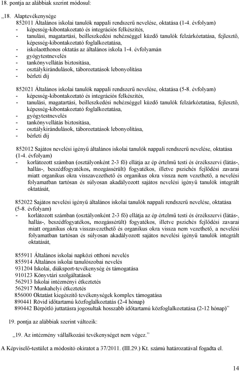 - iskolaotthonos oktatás az általános iskola 1-4.